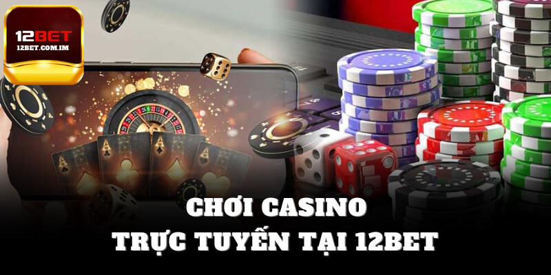 Chơi casino trực tuyến tại 12bet
