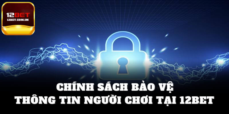 Chính sách bảo mật 12bet thông tin người chơi