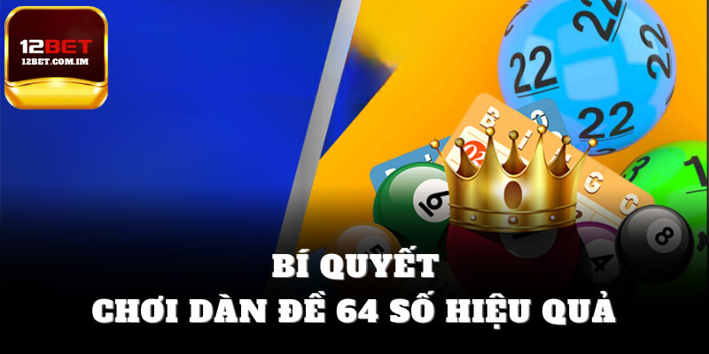 Bí quyết chơi dàn đề 64 số hôm nay hiệu quả