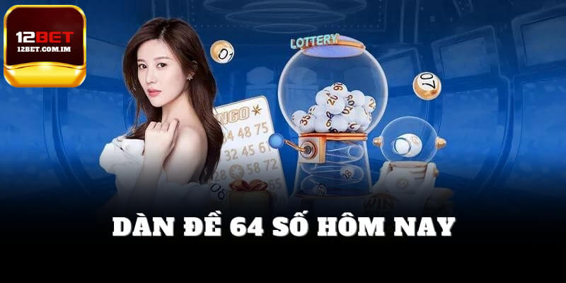 Dàn đề 64 số hôm nay
