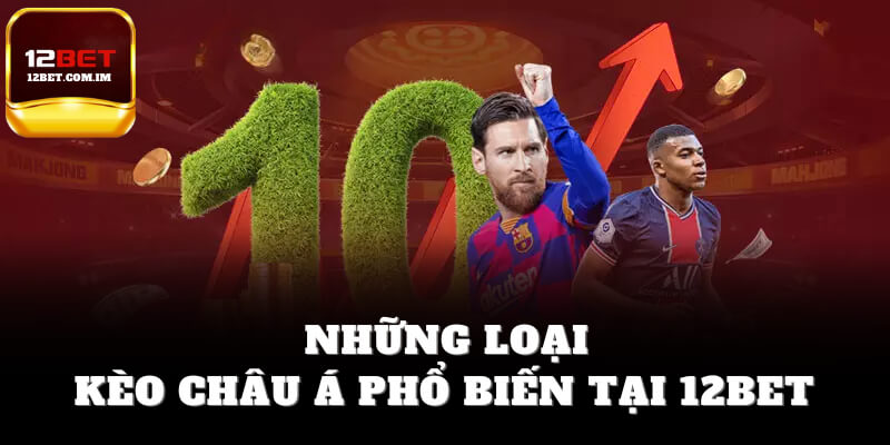 Những loại kèo châu Á phổ biến tại 12bet
