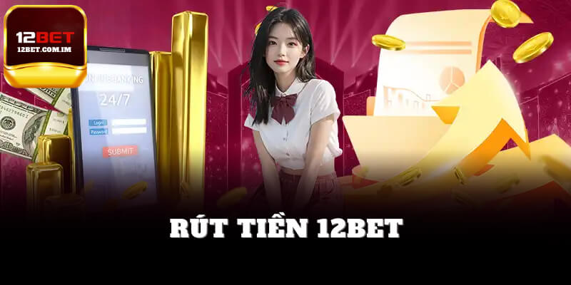 Rút tiền 12bet