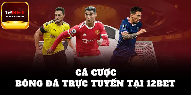 Web cá cược bóng đá trực tuyến tại 12bet