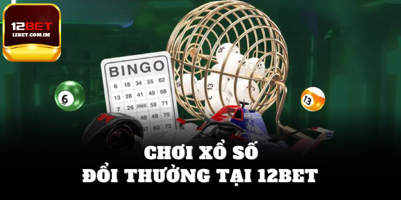 Chơi xổ số 12bet đổi thưởng