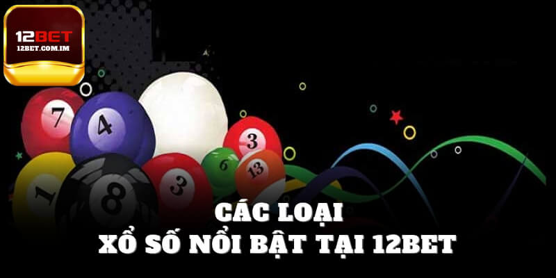 Các loại Xổ số 12bet nổi bật